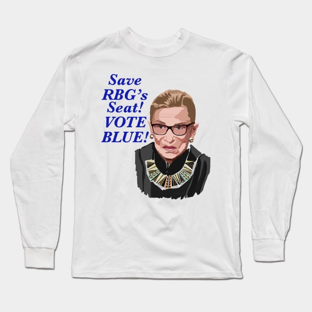 Save RBG’s Seat! VOTE BLUE! Long Sleeve T-Shirt by MamaODea